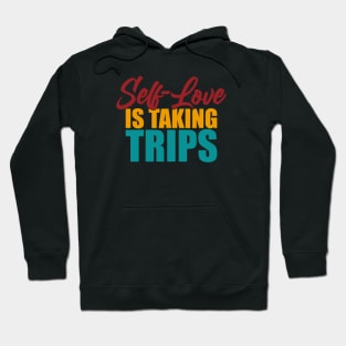 Self-Love Is Taking Trips Hoodie